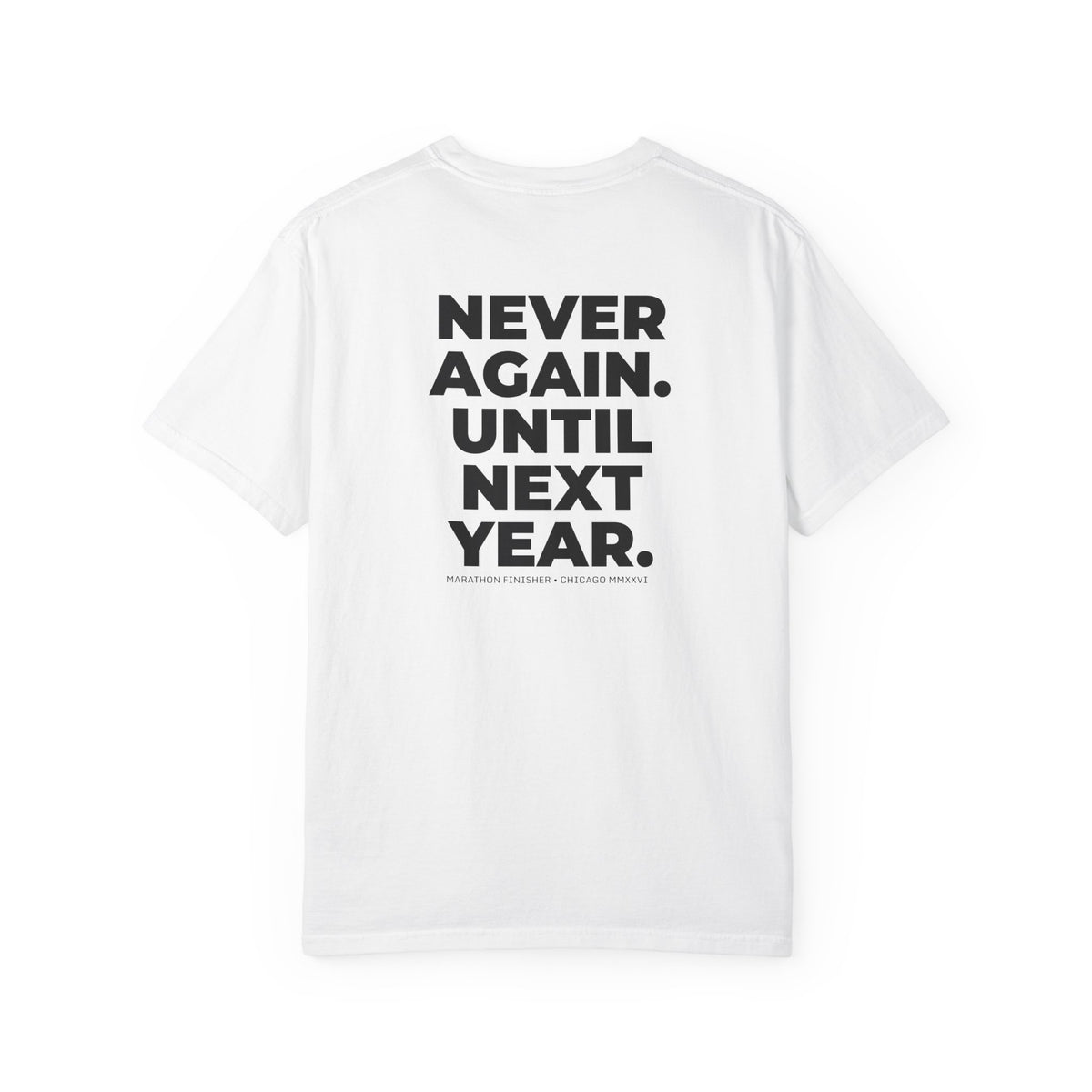 Never Run Again. Until Next Year. Chicago Marathon T-Shirt