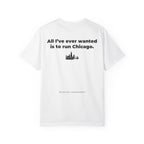All I'll Ever Wanted Is To Run Chicago Marathon T-Shirt