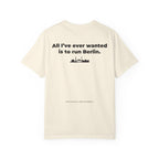 All I've Ever Wanted Is to Run Berlin Marathon T-Shirt