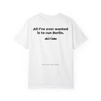 All I've Ever Wanted Is to Run Berlin Marathon T-Shirt
