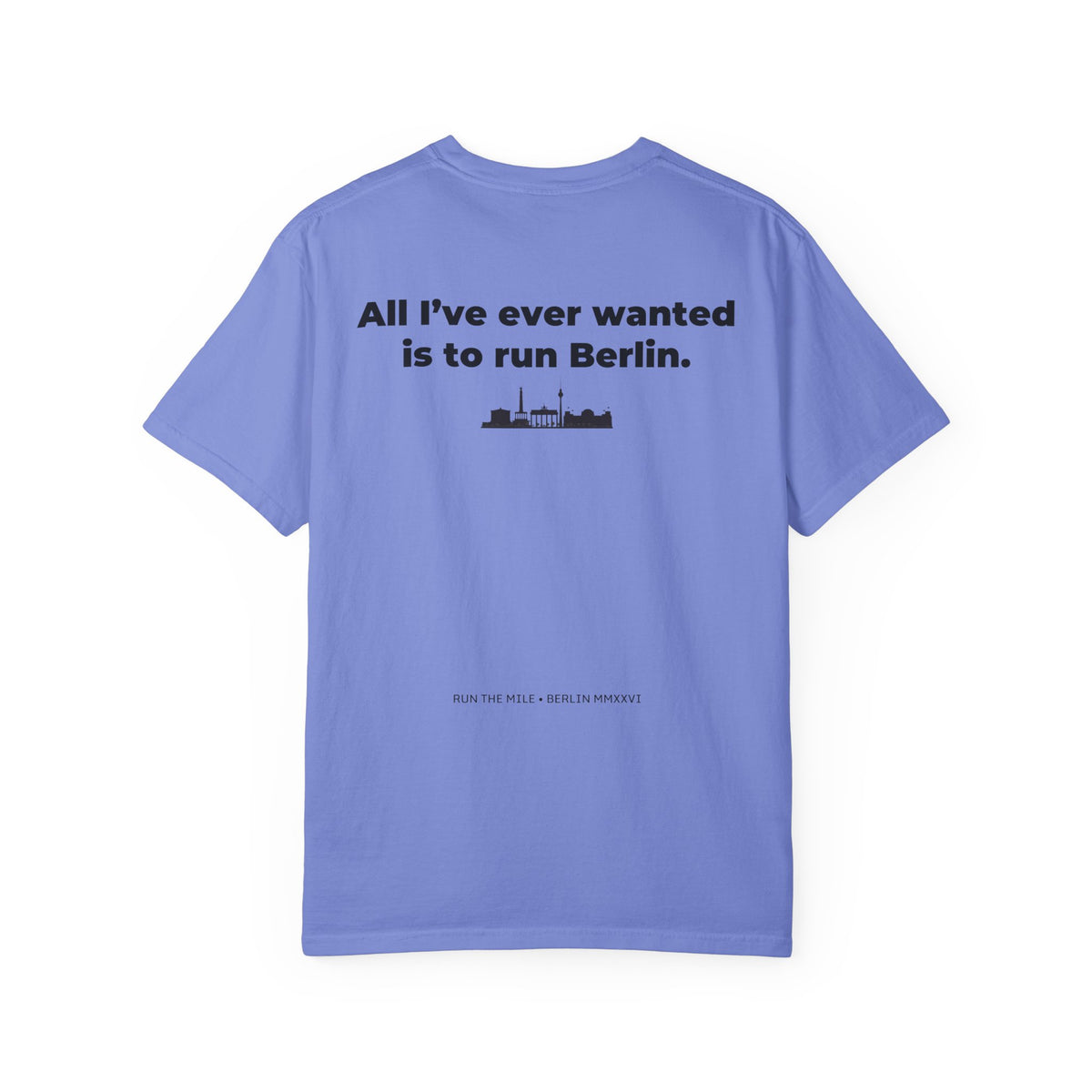 All I've Ever Wanted Is to Run Berlin Marathon T-Shirt