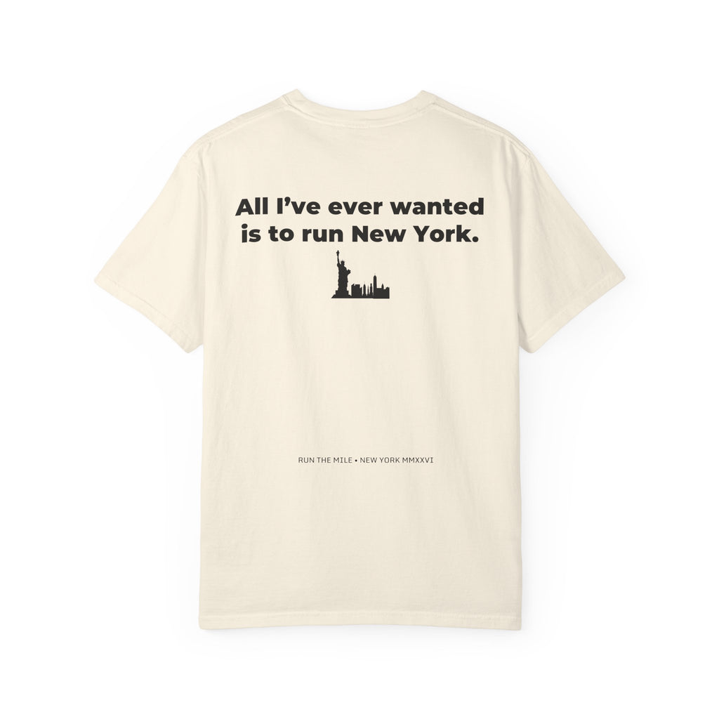 All I've Ever Wanted Is to Run New York Marathon T-Shirt