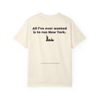 All I've Ever Wanted Is to Run New York Marathon T-Shirt