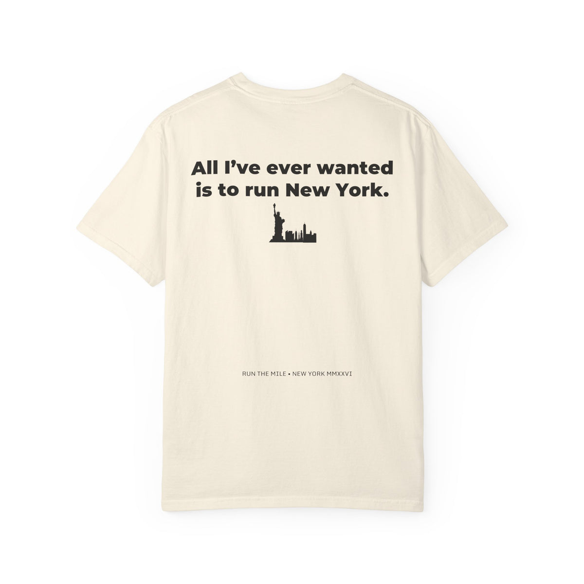 All I've Ever Wanted Is to Run New York Marathon T-Shirt