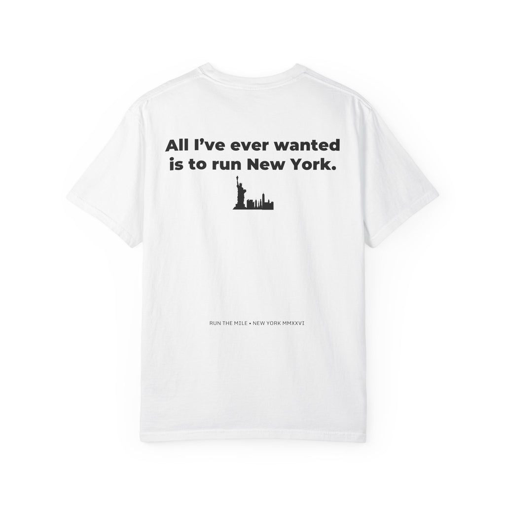 All I've Ever Wanted Is to Run New York Marathon T-Shirt