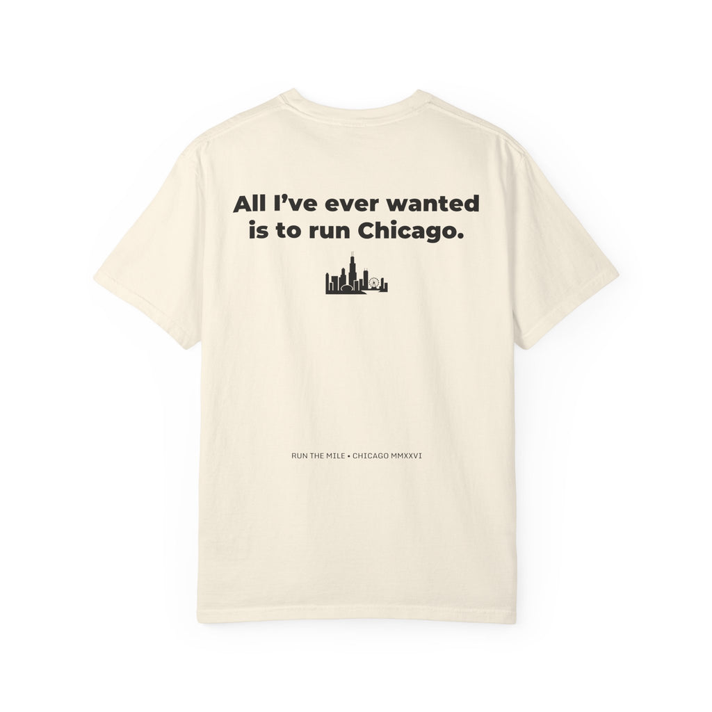 All I'll Ever Wanted Is To Run Chicago Marathon T-Shirt
