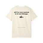 All I'll Ever Wanted Is To Run Chicago Marathon T-Shirt