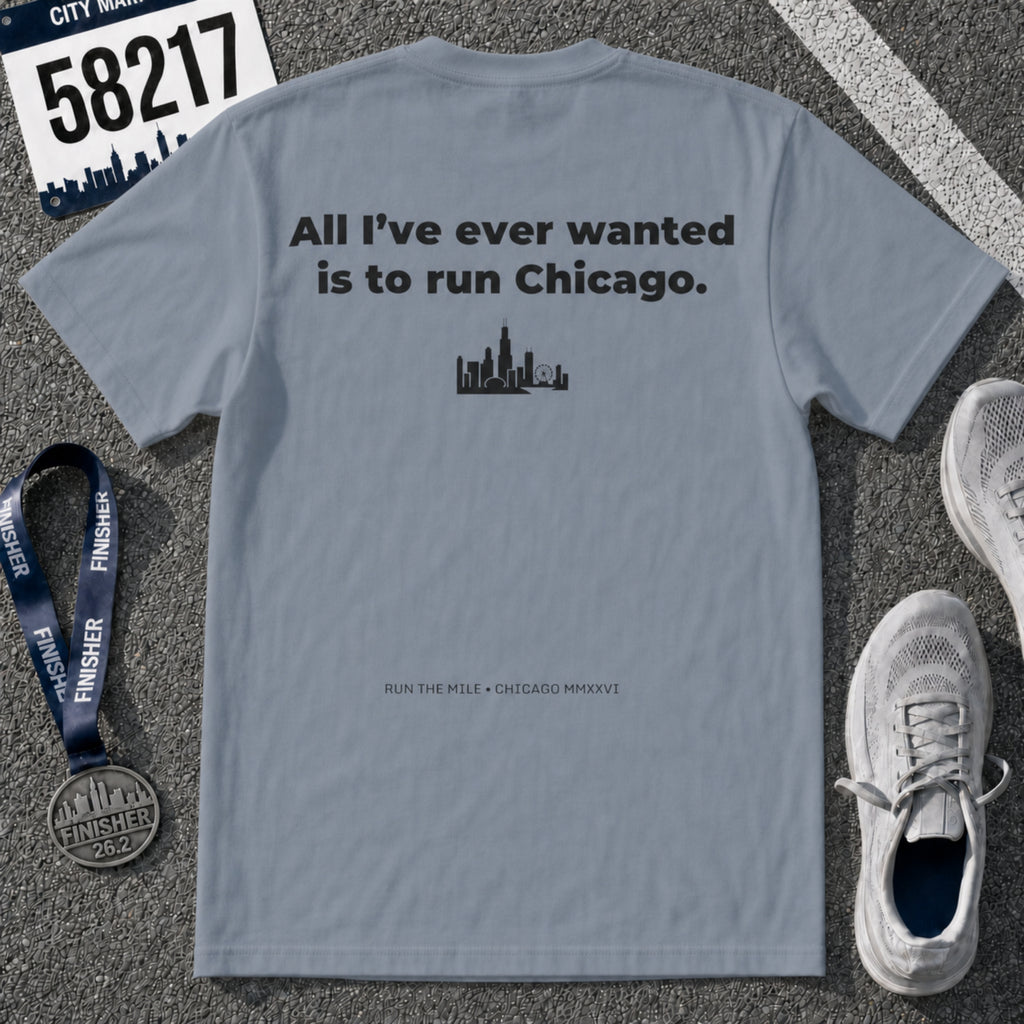 All I'll Ever Wanted Is To Run Chicago Marathon T-Shirt