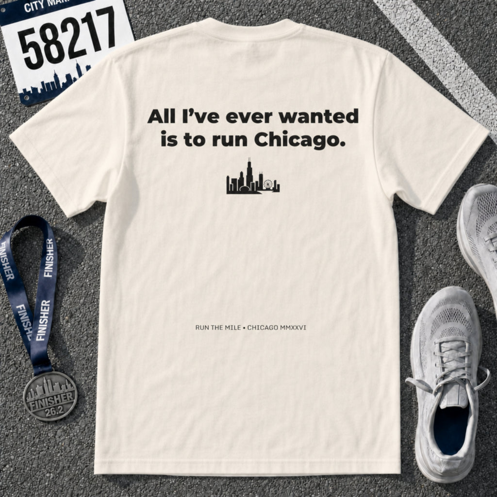 All I'll Ever Wanted Is To Run Chicago Marathon T-Shirt