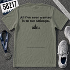 All I'll Ever Wanted Is To Run Chicago Marathon T-Shirt