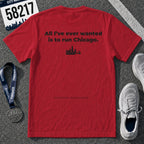 All I'll Ever Wanted Is To Run Chicago Marathon T-Shirt