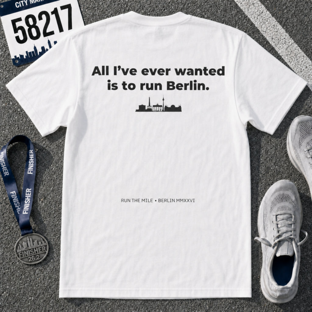 All I've Ever Wanted Is to Run Berlin Marathon T-Shirt