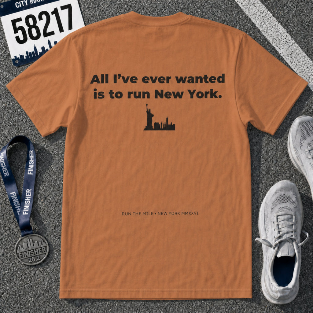 All I've Ever Wanted Is to Run New York Marathon T-Shirt