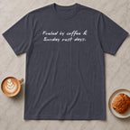 Fueled By Coffee and Sunday Rest Days T-Shirt