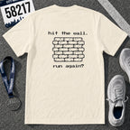 Hit The Wall. Run Again? T-Shirt