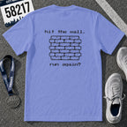 Hit The Wall. Run Again? T-Shirt